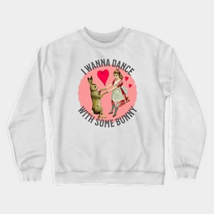 I Wanna Dance with Some Bunny Crewneck Sweatshirt